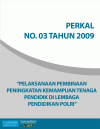 PERKAL NO. 03 TAHUN 2009 - TENTANG PELAKSANAAN PEMBINAAN PENINGKATAN KEMAMPUAN TENAGA PENDIDIK DI LEMBAGA PENDIDIKAN POLRI